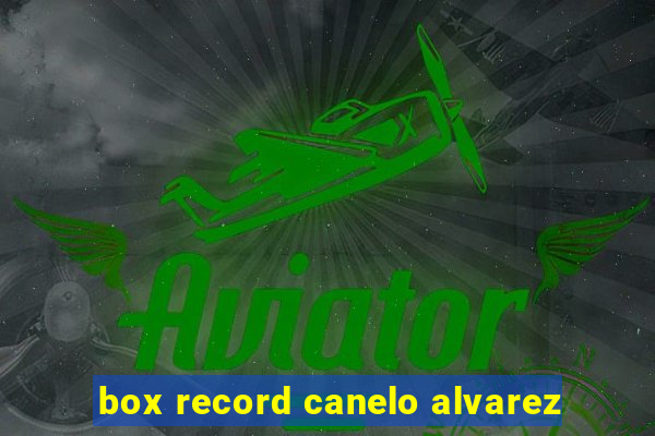 box record canelo alvarez